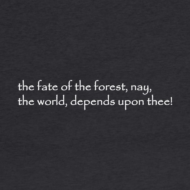 the fate of the forest nay the world depends upon thee by NotComplainingJustAsking